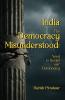India-The Democracy Misunderstood: Need to Revisit our Democracy