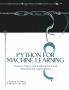 PYTHON for Machine Learning- Step-by-Step Code Explanations and Practical ML Applications