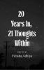 20 Years In 21 Thoughts Within - Poems from a Mind Growing Glowing and Knowing