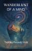 WANDERLUST Of A MIND - A journey through uncharted territories of a mind.