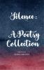 Silence - A Poetry Collection