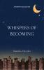 Whispers of Becoming