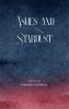 Ashes and Stardust - A Journey Through Endings Beginnings and Everything In Between