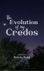 The Evolution of My Credos - Once experienced but forever cherished