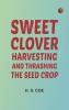 Sweet Clover: Harvesting and Thrashing the Seed Crop
