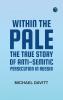 Within the Pale: The True Story of Anti-Semitic Persecution in Russia
