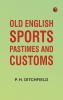 Old English Sports Pastimes and Customs