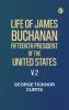 Life of James Buchanan Fifteenth President of the United States. v. 2