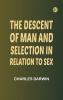The Descent of Man and Selection in Relation to Sex