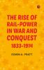 The Rise of Rail-Power in War and Conquest 1833-1914