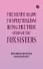 The Death-Blow to Spiritualism: Being the True Story of the Fox Sisters