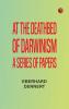 At the Deathbed of Darwinism: A Series of Papers