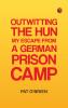 Outwitting the Hun: My Escape from a German Prison Camp