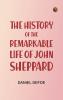 The History of the Remarkable Life of John Sheppard