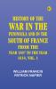 HISTORY OF THE WAR IN THE PENINSULA AND IN THE SOUTH OF FRANCE FROM THE YEAR 1807 TO THE YEAR 1814 VOL. 1