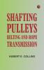 Shafting Pulleys Belting and Rope Transmission