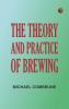 The Theory and Practice of Brewing