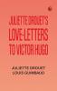 Juliette Drouet's Love-Letters to Victor Hugo