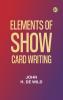 Elements of show card writing