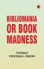 Bibliomania; or Book-Madness
