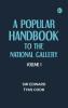 A Popular Handbook to the National Gallery Volume I