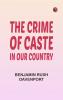 The Crime of Caste in Our Country