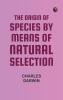 The Origin of Species by Means of Natural Selection