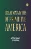 Creation Myths of Primitive America