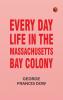 Every Day Life in the Massachusetts Bay Colony