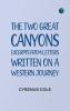 The Two Great Canyons: Excerpts From Letters Written on a Western Journey