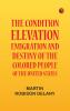 The Condition Elevation Emigration and Destiny of the Colored People of the United States
