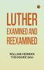 Luther Examined and Reexamined