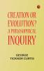 Creation or Evolution? A Philosophical Inquiry