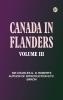 CANADA IN FLANDERS VOLUME III