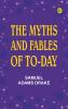 The Myths and Fables of To-Day