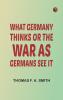 What Germany Thinks; Or The War as Germans see it
