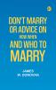 Don't Marry; or Advice on How When and Who to Marry