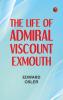 The Life of Admiral Viscount Exmouth