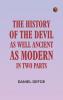 The History of the Devil As Well Ancient as Modern: In Two Parts