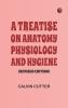 A Treatise on Anatomy Physiology and Hygiene (Revised Edition)