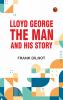 Lloyd George: The Man and His Story
