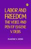 Labor and Freedom: The Voice and Pen of Eugene V. Debs