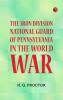 The Iron Division National Guard of Pennsylvania in the World War