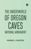 The Underworld of Oregon Caves National Monument