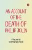 An account of the Death of Philip Jolin