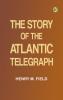 The Story of the Atlantic Telegraph