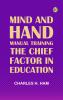 Mind and Hand: Manual Training the Chief Factor in Education