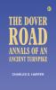 The Dover Road: Annals of an Ancient Turnpike