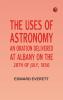 The uses of astronomy:An oration delivered at Albany on the 28th of July 1856