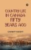 Country Life in Canada Fifty Years Ago